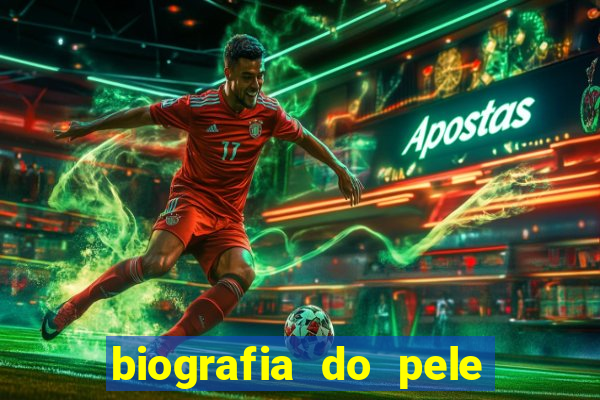 biografia do pele jogador de futebol